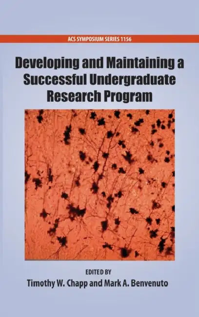Developing and Maintaining a Successful Undergraduate Research Program by Timothy W. Chapp, Mark a. Benvenuto