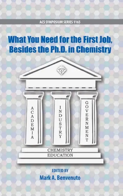 What You Need for the First Job, Besides the PhD in Chemistry by Mark a. Benvenuto