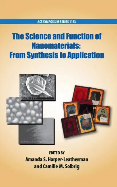 The Science and Function of Nanomaterials: From Synthesis to Application by Amanda S. Harper-Leatherman, Camille M. Solbrig
