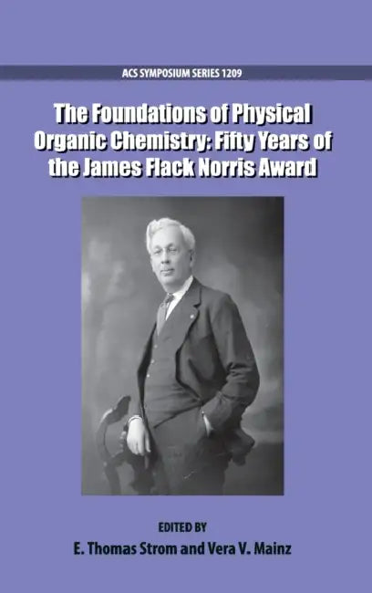 The Foundations of Physical Organic Chemistry: Fifty Years of the James Flack Norris Award by E. Thomas Strom, Vera V. Mainz