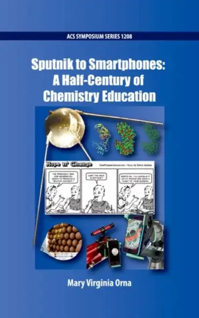 Sputnik to Smartphones: A Half-Century of Chemistry Education by Mary Virginia Orna
