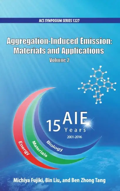 Aggregation-Induced Emission: Materials and Applications Volume 2 by Michiya Fujiki, Bin Liu, Ben Zhong Tang