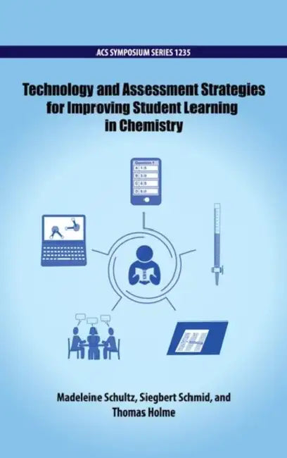 Technology and Assessment Strategies for Improving Student Learning in Chemistry by Madeleine Schultz, Siegbert Schmid, Thomas Holme