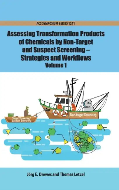 Assessing Transformation Products of Chemicals by Non-Target and Suspect Screening: Strategies and Workflows Volume 1 by Jorg E. Drewes, Thomas Letzel