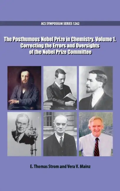 The Posthumous Nobel Prize in Chemistry Volume 1: Correcting the Errors and Oversights of the Nobel Prize Committee by E. Thomas Strom, Vera V. Mainz