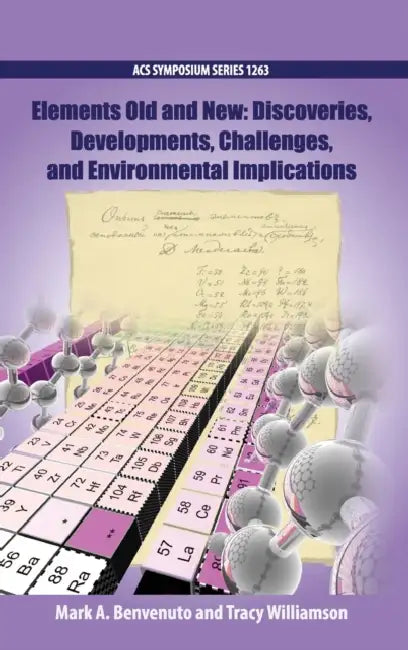 Elements Old and New: Discoveries, Developments, Challenges, and Environmental Implications by Mark a. Benvenuto, Tracy Williamson