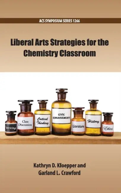 Liberal Arts Strategies for the Chemistry Classroom by Kathryn D. Kloepper, Garland L. Crawford