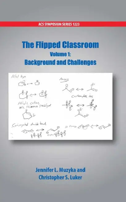 The Flipped Classroom Volume 1: Background and Challenges by American Chemical Society, Jennifer L. Muzyka, Christopher S. Luker