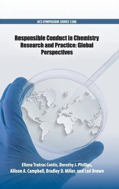 Responsible Conduct in Chemistry Research and Practice: Global Perspectives by Ellene Tratras Contis, Dorothy J. Phillips, Allison A. Campbell