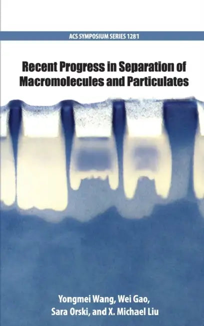 Recent Progress in Separation of Macromolecules and Particulates by Yongmei Wang, Wei Gao, X. Michael Liu