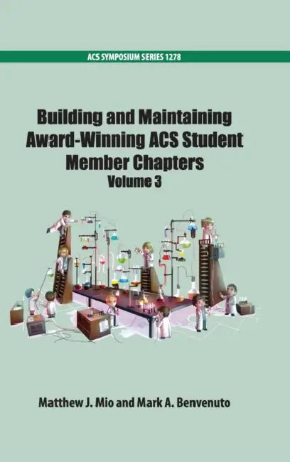 Building and Maintaining Award-Winning Acs Student Members Chapters Volume 3 by Matthew J. Mio, Mark A. Benvenuto