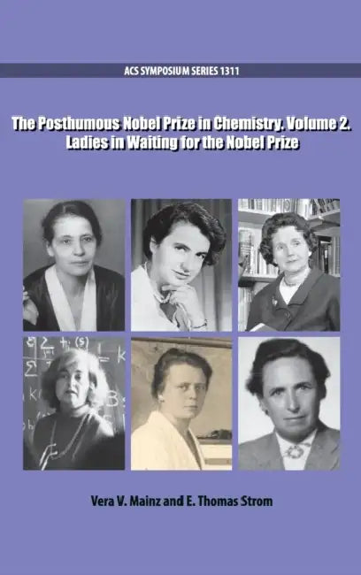 The Posthumous Nobel Prize in Chemistry: Ladies in Waiting for the Nobel Prize (Volume 2) by Vera Mainz, E. Thomas Strom