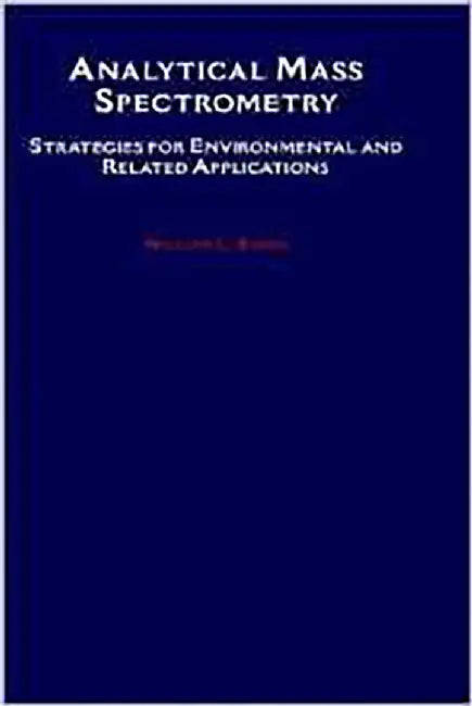 Analytical Mass Spectrometry: Strategies for Environmental and Related Applications by William L. Budde