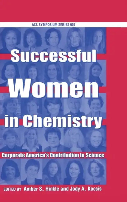 Succcessful Women in Chemistry: Corporate America's Contribution to Science by Amber S. Hinkle, Jody A. Kocsis