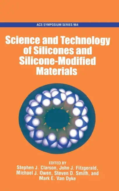 Science and Technology of Silicones and Silicone-Modified Materials by Stephen J. Clarson, John J. Fitzgerald, Micheal J. Owen