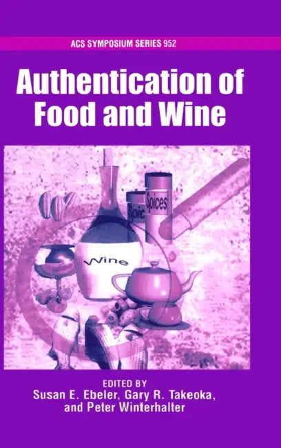 Authentication of Food and Wine by Susan E. Ebeler, Gary R. Takeoka, Peter Winterhalter