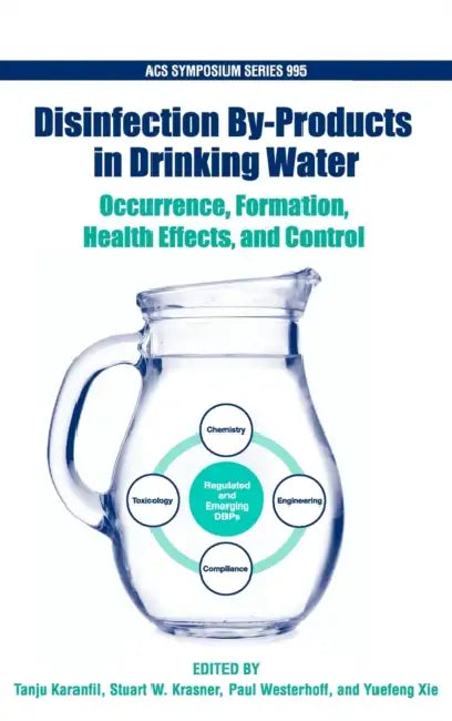 Disinfection By-Products in Drinking Water: Occurence, Formation, Health Effects and Control by Tanju Karanfil, Stuart W. Krasner, Paul Westerhoff