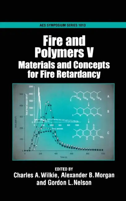 Fire and Polymers V: Materials and Concepts for Fire Retardancy by Charles A. Wilkie, Gordon L. Nelson, Alexander B. Morgan