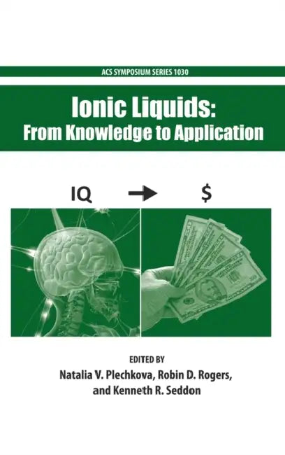 Ionic Liquids: From Knowledge to Application by Natalia Plechkova, Robin Rogers, Kenneth Seddon