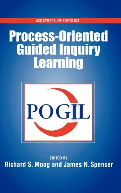 Process Oriented Guided Inquiry Learning (POGIL) by Richard S. Moog