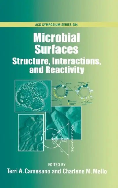 Microbial Surfaces: Structure, Interactions and Reactivity by Terri A. Camesano, Charlene Mello