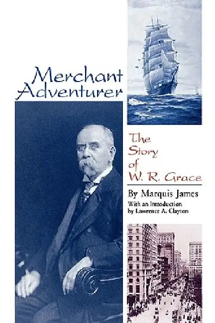 Merchant Adventurer: The Story of W. R. Grace by Marquis James