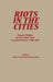 Riots in the Cities: Popular Politics and the Urban Poor in Latin America 1765-1910 by Servando Ortoll, Silvia M. Arrom