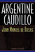 Argentine Caudillo: Juan Manuel de Rosas by John Lynch