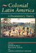 Colonial Latin America: A Documentary History by Kenneth Mills, William B. Taylor, Sandra Lauderdale Graham