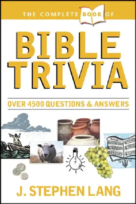 The Complete Book of Bible Trivia: Over 4,300 Questions & Answers about the Bible by J. Stephen Lang