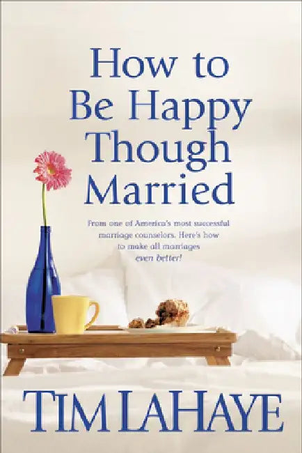 How to Be Happy Though Married by Tim LaHaye