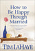 How to Be Happy Though Married by Tim LaHaye