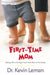 First-Time Mom: Getting Off on the Right Foot from Birth to First Grade by Kevin Leman