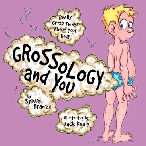 Grossology and You: Really Gross Things about Your Body by Sylvia Branzei