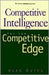 Competitive Intelligence: For the Competitive Edge by Alan Dutka