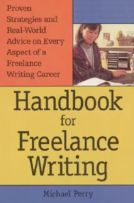 Handbook for Freelance Writing by Michael Perry