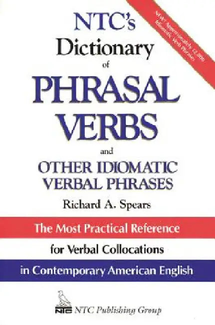 Ntc's Dictionary of Phrasal Verbs: And Other Idiomatic Verbal Phrases by Richard A. Spears