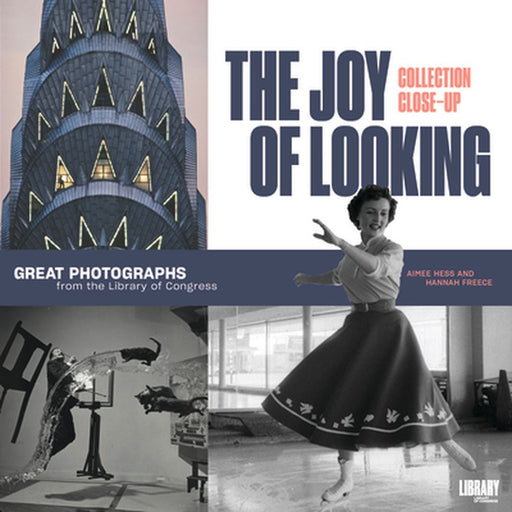 The Joy of Looking: Great Photographs from the Library of Congress by Aimee Hess