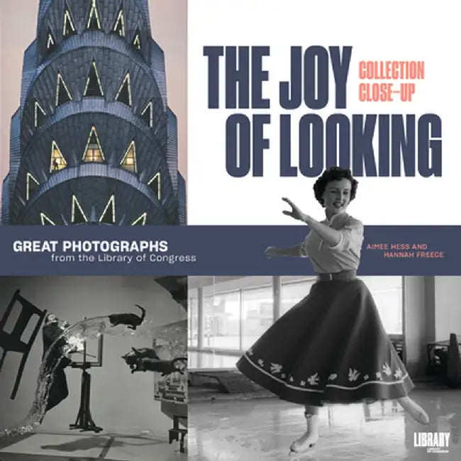The Joy of Looking: Great Photographs from the Library of Congress by Aimee Hess