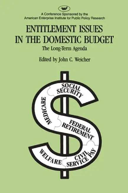 Entitlement Issues in the Domestic Budget: The Long-Term Agenda by J. C. Weicher