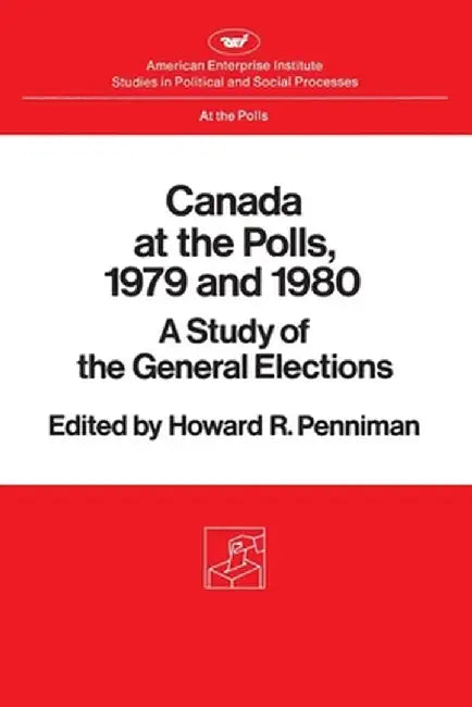 Canada at the Polls, 1979 and 1980: A Study of the General Elections by Howard Rae Penniman