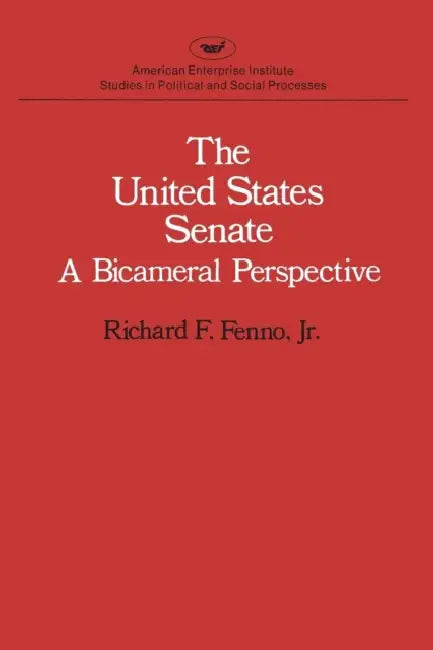 United States Senate: A Bicameral Perspective (Studies in Political and Social Processes) by Richard F. Fenno