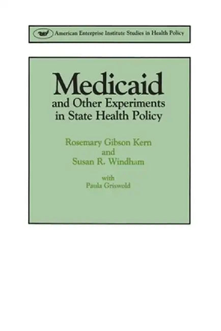 Medicaid & Other Experiments in State Health Policy by Rosemary Gibson Kern