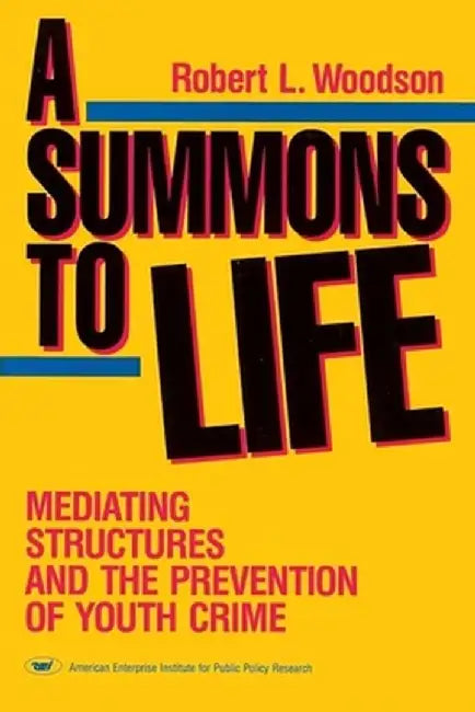 A Summons to Life: Mediating Structures and the Prevention of Youth Crime by Robert L. Woodson