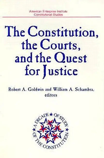 The Constitution, the Courts, and the Quest for Justice (American Enterprise Institute Studies, Vol 491) by Robert A. Goldwin