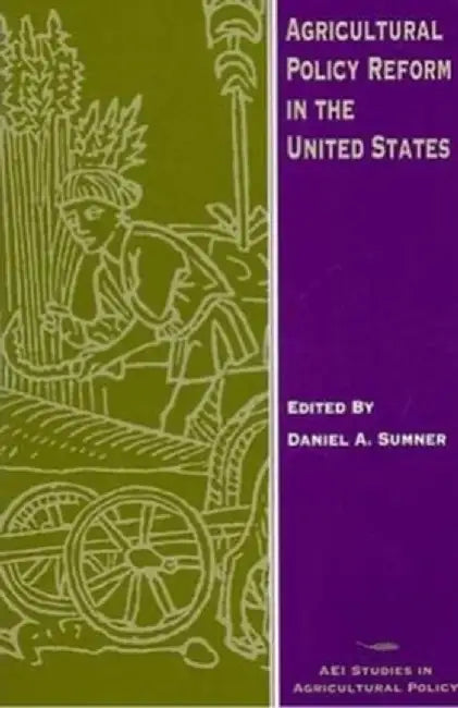 Agricultural Policy Reform in the United States by Daniel A. Sumner