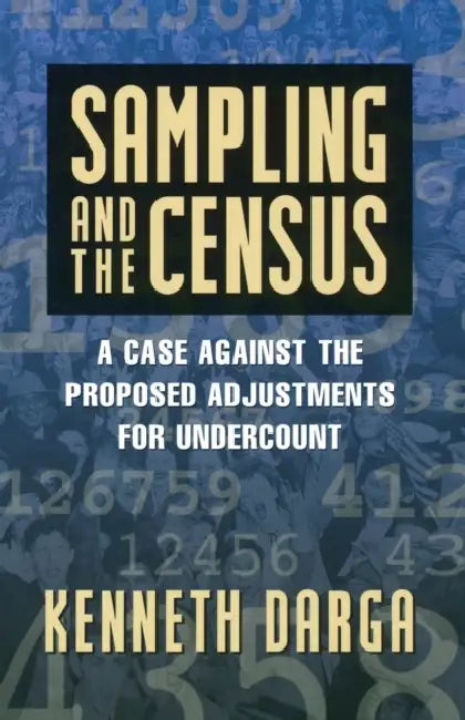 Sampling and the Census: A Case Against the Proposed Adjustments for Undercount by Kenneth Darga