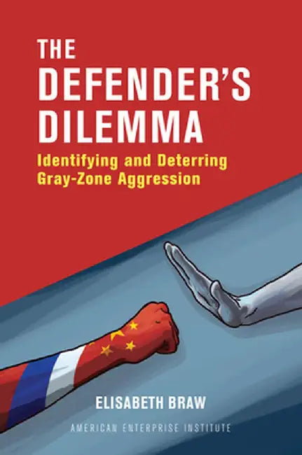 The Defender's Dilemma: Identifying and Deterring Gray-Zone Aggression by Elisabeth Braw