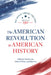 The American Revolution in American History by Yuval Levin, Adam J. White, John Yoo