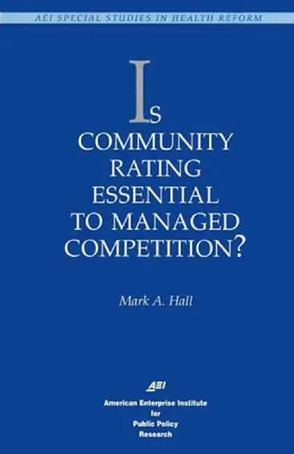 Is Community Rating Essential to Managed Competition? by Mark A. Hall